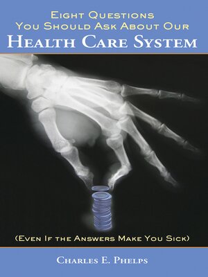 cover image of Eight Questions You Should Ask About Our Health Care System